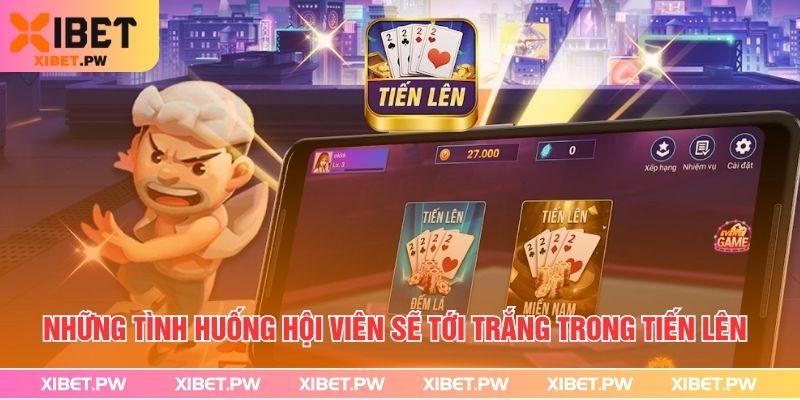 Bài Tiến Lên Miền Nam - Xibet Hướng Dẫn Cách Chơi Từ A Đến Z Những tình huống hội viên sẽ tới trắng trong tiến lên