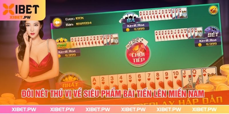 Bài Tiến Lên Miền Nam - Xibet Hướng Dẫn Cách Chơi Từ A Đến Z Đôi nét thú vị về siêu phẩm bài tiến lên miền Nam
