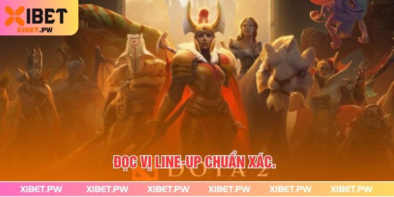 Cá Cược Dota 2 Đơn Giản- Xibet Gợi Ý Chiến Thuật Thắng Đọc vị line-up chuẩn xác.