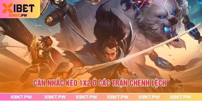 Cân nhắc kèo 1x2 ở các trận chênh lệch 