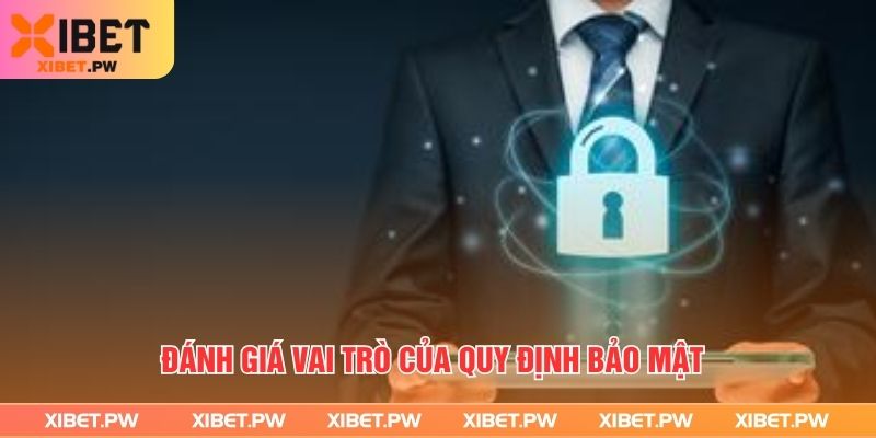 Chính Sách Bảo Mật Xibet- Giải Pháp Bảo Vệ Dữ Liệu Hiệu Quả Đánh giá vai trò của quy định bảo mật