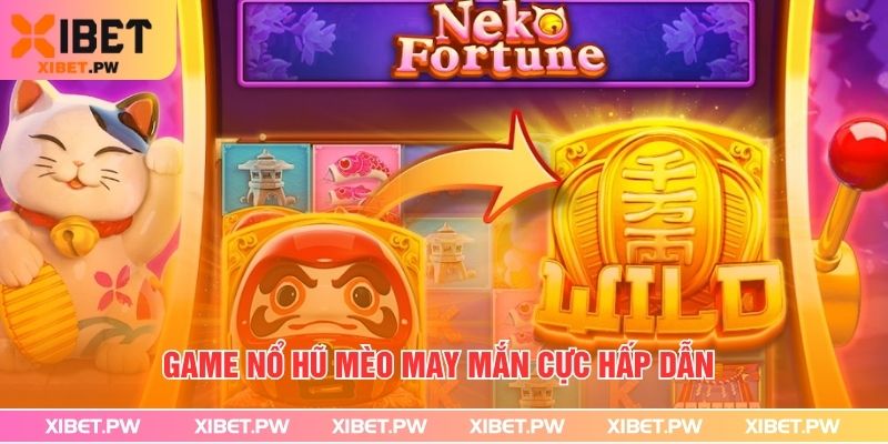 Game Nổ Hũ Mèo May Mắn cực hấp dẫn