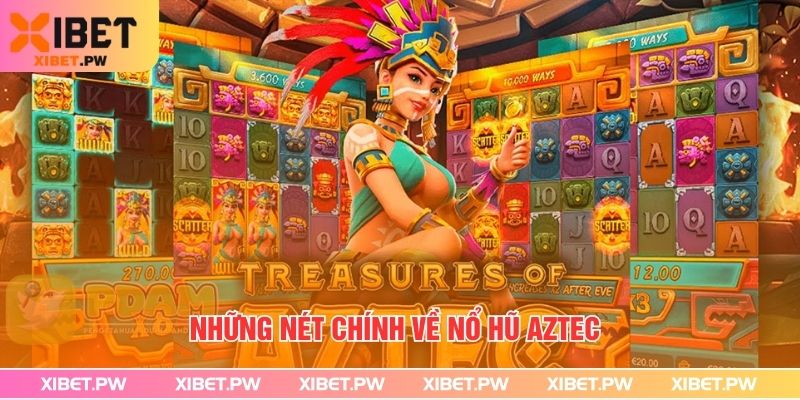 Nổ Hũ Aztec – Thiên Đường Kho Báu Huyền Bí Những nét chính về Nổ Hũ Aztec