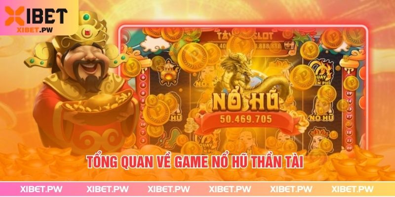 Tổng quan về game nổ hũ thần tài