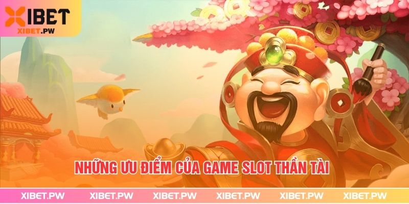 Những ưu điểm của game slot Thần Tài