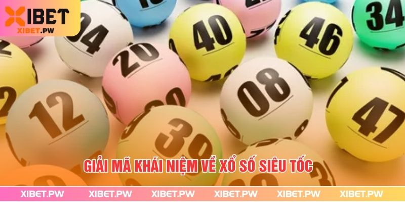 Xổ Số Siêu Tốc – Quay Thưởng Nhanh, Kết Quả Tức Thì Giải mã khái niệm về Xổ Số Siêu Tốc